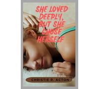 SHE LOVED DEEPLY, BUT SHE CHOSE HERSELF: A Healing Guide for Women Who Loved Without Being Loved Back and Chose Themselves Without Guilt