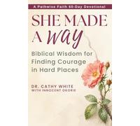 She Made a Way: Biblical Wisdom for Finding Courage in Hard Places (60-Day Devotional)