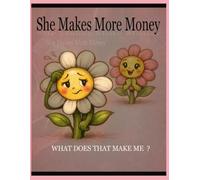 She makes more money: what does that make me ?