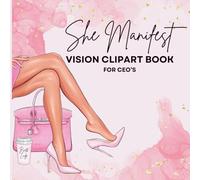 She Manifest: Vision Board Clipart Book for Women Entrepreneurs - Inspirational Images, Affirmations & Quotes to Manifest Success, Abundance & Confidence for CEO's