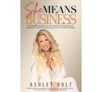 She Means Business: 10 Power Moves to Activate Confidence, Amplify Your Voice and Align to Your Power