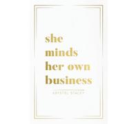 She Minds Her Own Business: The Guide to Designing a Life and Business You Love