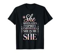 She Motivates Inspires Empowers She Is Me I Am She Maglietta