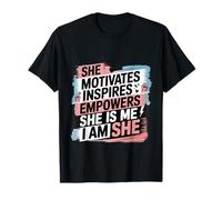 She Motivates Inspires Empowers She Is Me I Am She - Maglietta