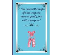 She moved through life the way she danced gently, but with a purpose.: Daily Journal | For Adults, Teens And All Ballet Lovers
