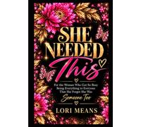 She Needed This: For the Woman Who Got So Busy Being Everything to Everyone That She Forgot She Was Someone Too