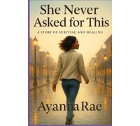 She Never Asked for This: A Story of Survival and Healing
