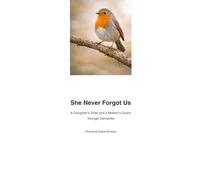 She Never Forgot Us: A Daughter’s Grief and a Mother’s Grace through Dementia