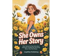 She Owns Her Story: Short Stories for Teen Girls About Letting Go, Leveling Up, and Living Life on Your Own Terms
