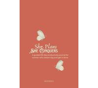 She Plans She Conquers: A Guided 90 day productivity journal for women who dream big and get it done