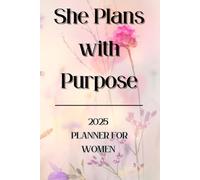 She Plans with Purpose- 2025 Planner for Women: A tool for clarity, confidence, and chasing big dreams.