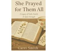 She Prayed for Them All: A Legacy of Faith, Family & Quiet Strength - Legacy Keepsake Edition