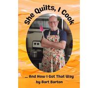 She Quilts, I Cook: ...and How I Got that Way