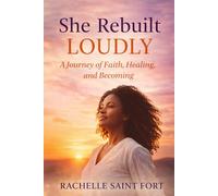 She Rebuilt Loudly: How Faith, Boundaries, and Self-Worth Help Her Rise After Heartbreak This Book Is About Becoming Her - Not Just Leaving Him.