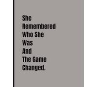 She remembered who she was and the game changed: Motivational Journal - Empowerment Notebook for Women & Teens