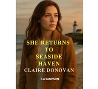 She Returns to Seaside Haven: A Second-Chance Romance of Love, Betrayal, and Homecoming