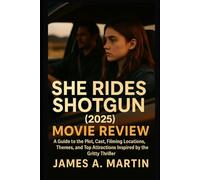 She Rides Shotgun (2025) Movie Review: A Guide to the Plot, Cast, Filming Locations, Themes, and Top Attractions Inspired by the Gritty Thriller