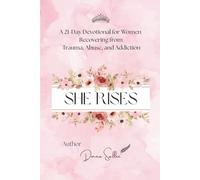 She Rises: A 21-Day Devotional for Women Recovering from Trauma, Abuse, and Addiction