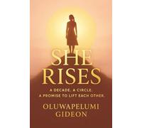 She Rises: A Decade. A Circle. A Promise to Lift Each Other