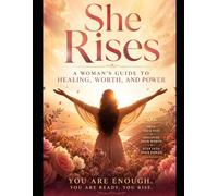 She Rises: A Woman’s Guide to Healing, Worth, and Power