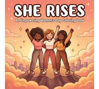 She Rises: An Empowering Women's Day Coloring Book for Adults & Teens