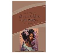 SHE Rises: Healing the Broken Pieces and Trusting God to Write the Rest