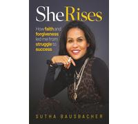 She Rises: How Faith and Forgiveness Led Me from Struggle to Success