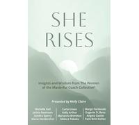 She Rises: Insights and Wisdom from the Women of The Masterful Coach Collective