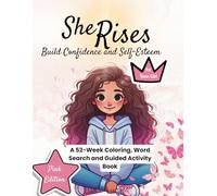 She Rises: Pink Edition of The Confidence Series for Teen Girls: A 52-Week Word Search, Coloring & Guided Activity Book to Build Confidence and Self-Esteem in Teen Girls Ages 10-17