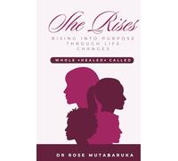 SHE RISES: Rising into Purpose Through Life’s Changes