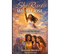 She Rises, We All Rise: A Deep Empowerment Guide for Women Committed to Building Each Other Up