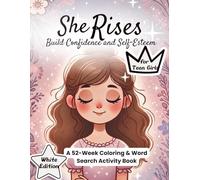 She Rises: White Edition The Confidence Series for Teen Girls: A 52-Week Word Search, Coloring & Guided Activity Book to Build Confidence and Self-Esteem in Teen Girls Ages 10-17