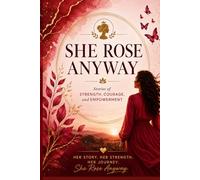 She Rose Anyway: Stories of Strength, Courage, and Empowerment: 5