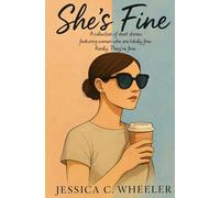 She’s Fine: A collection of short stories featuring women who are totally fine. Really. They’re fine.