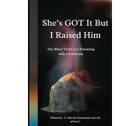 She’s GOT It (But I Raised Him): The Bitter Truth: Co-Parenting with a Narcissist