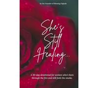 She’s Still Healing...: A 30-day devotional for women who’s been through the fire and still feels the smoke.