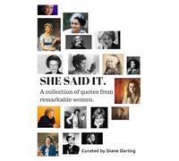 She Said It: A Collection of Quotes by Remarkable Women