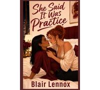 She Said It Was Practice: A Steamy Best Friends to Lovers Sapphic Romance