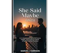 She Said Maybe (2025): An In-Depth Review, Behind-the-Scenes Insights, and Emotional Analysis of Netflix’s Modern Romance