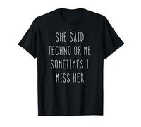 She Said Techno Or Me Sometimes I Miss Her Funny Rave Maglietta