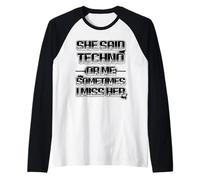 She Said Techno or Me Sometimes i Miss Her Spiritoso Maglia con Maniche Raglan