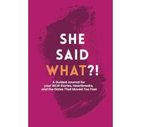 She Said What?!: A Guided Journal for Your WLW Stories, Heartbreaks, and the Dates That Moved Too Fast