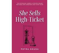 She Sells High-Ticket: The Psychology, Energy & Strategy Behind Inevitable and Consistent High-Ticket Sales