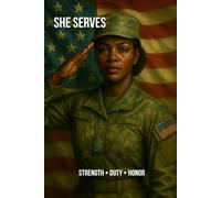 She Serves: A Journal of Strength and Service for Women in the Military