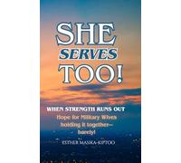 She Serves Too!: When Strength Runs Out: Hope for Military Wives holding it all together...Barely!