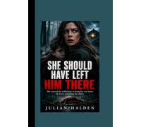 SHE SHOULD HAVE LEFT HIM THERE: She crossed the wilderness to bring her son home. He knew something she didn't.