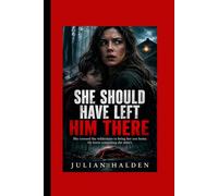 SHE SHOULD HAVE LEFT HIM THERE: She crossed the wilderness to bring her son home. He knew something she didn't.
