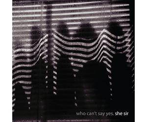 She Sir - Who Can'T Say Yes