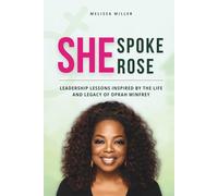 SHE SPOKE; SHE ROSE: Leadership Lessons Inspired by the Life and Legacy of Oprah Winfrey
