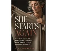 She Starts Again: A 90-Day Guide to Rebuilding Your Life, Your Identity, and Yourself After 40: 1